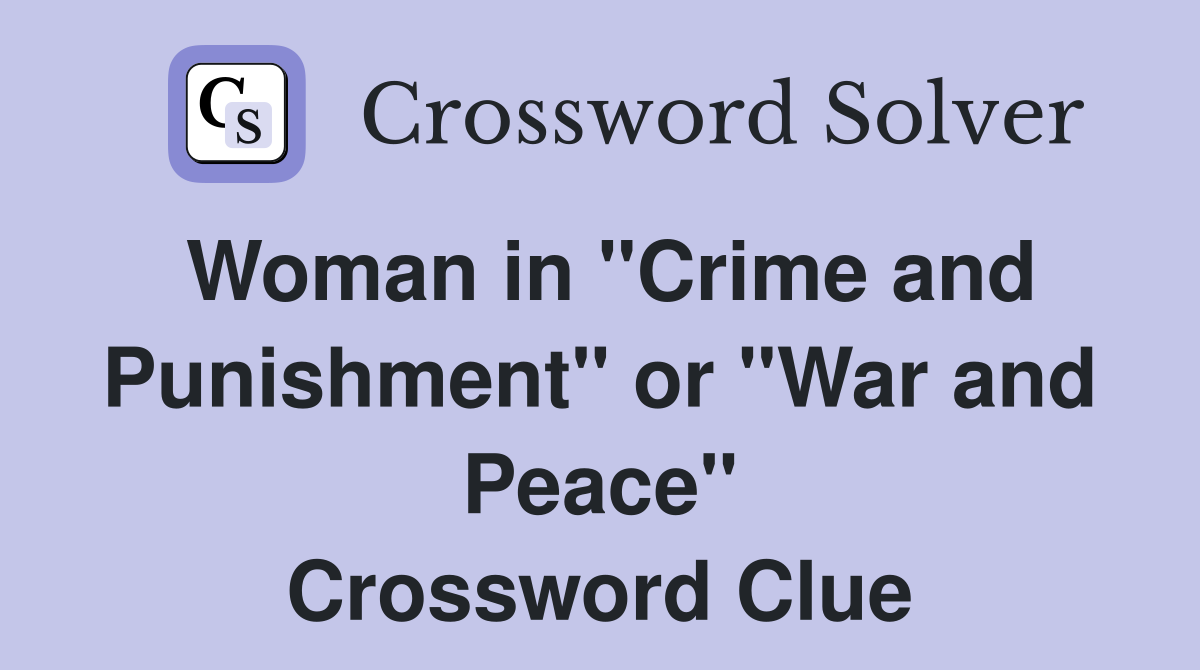 Woman in "Crime and Punishment" or "War and Peace" Crossword Clue
