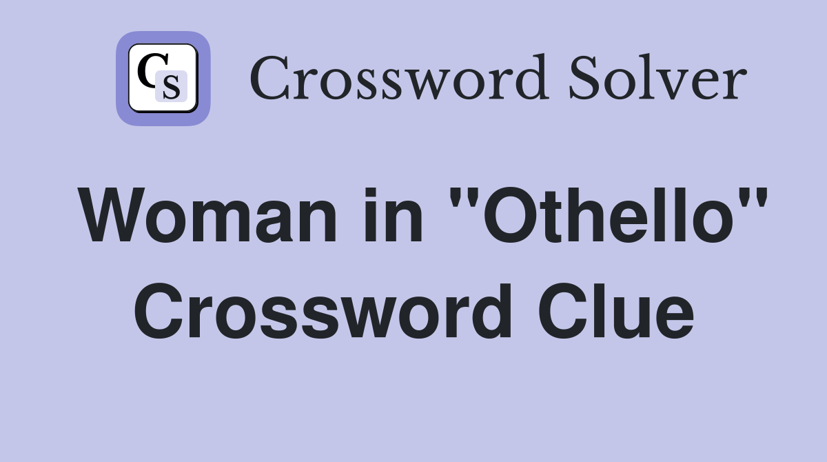 Woman in "Othello" Crossword Clue