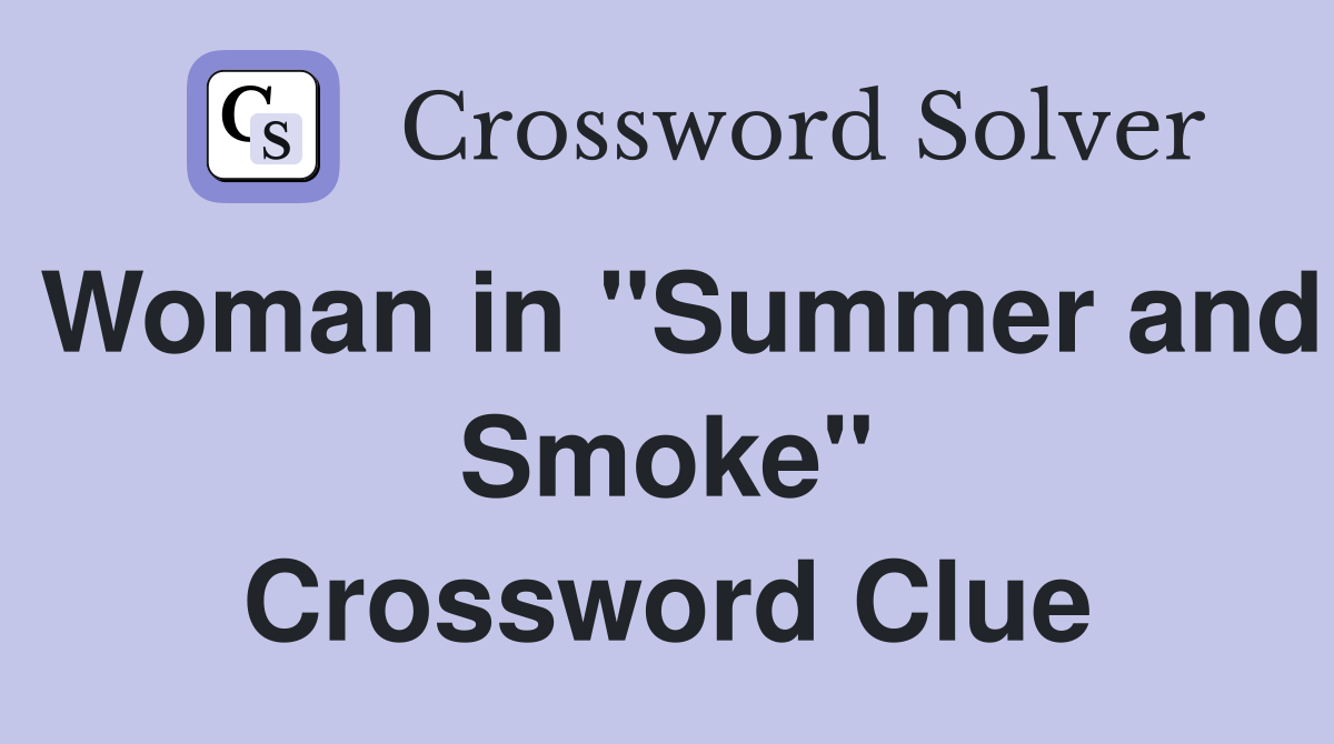 Woman in "Summer and Smoke" Crossword Clue