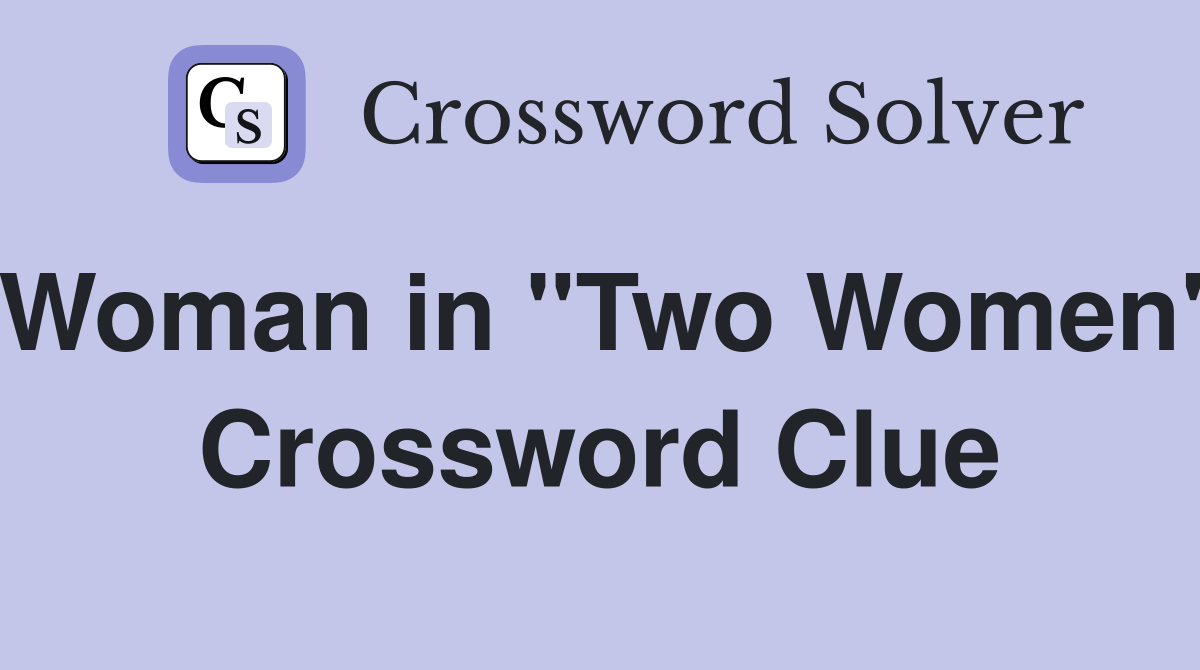 Woman in "Two Women" Crossword Clue
