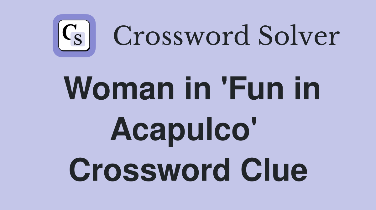 Woman in 'Fun in Acapulco'  Crossword Clue