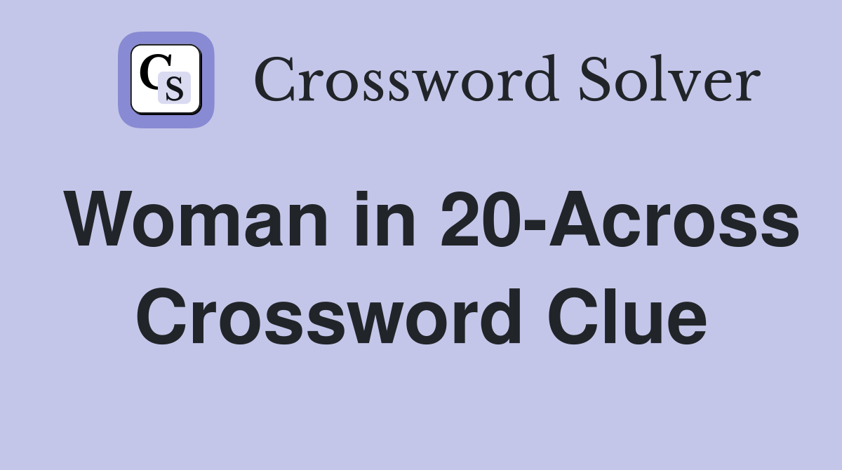 Woman in 20-Across Crossword Clue