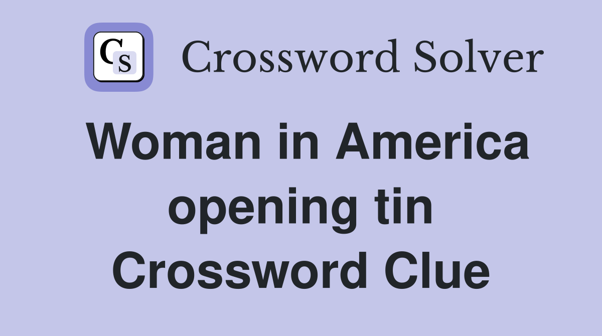Woman in America opening tin Crossword Clue
