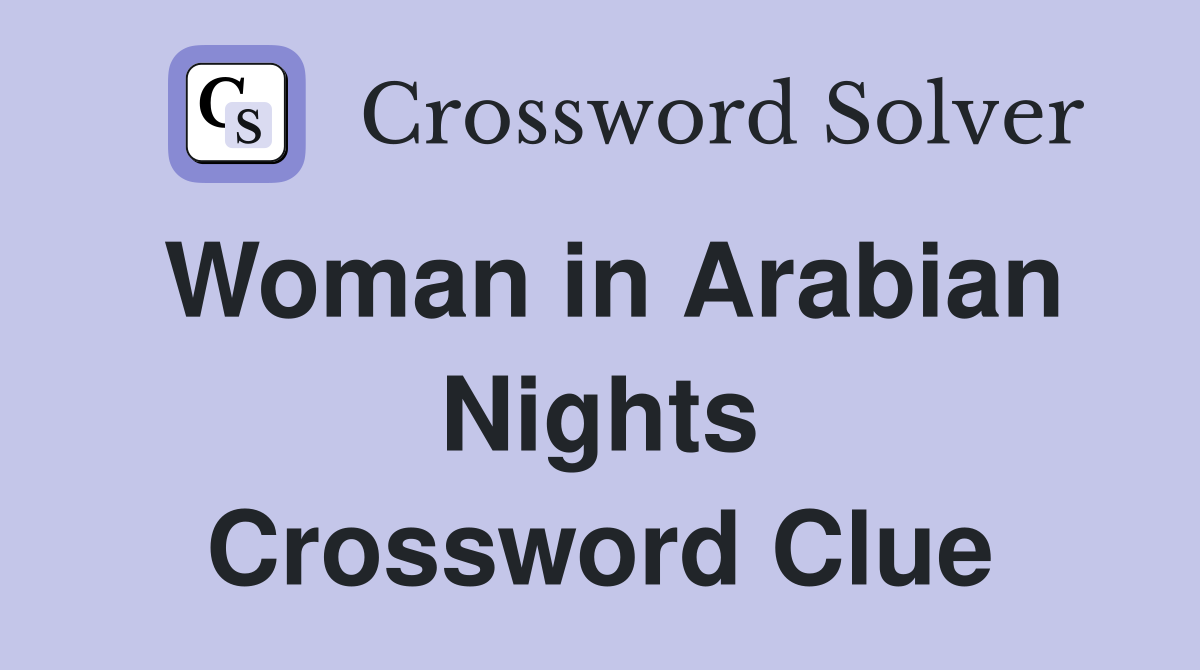 Woman in Arabian Nights Crossword Clue