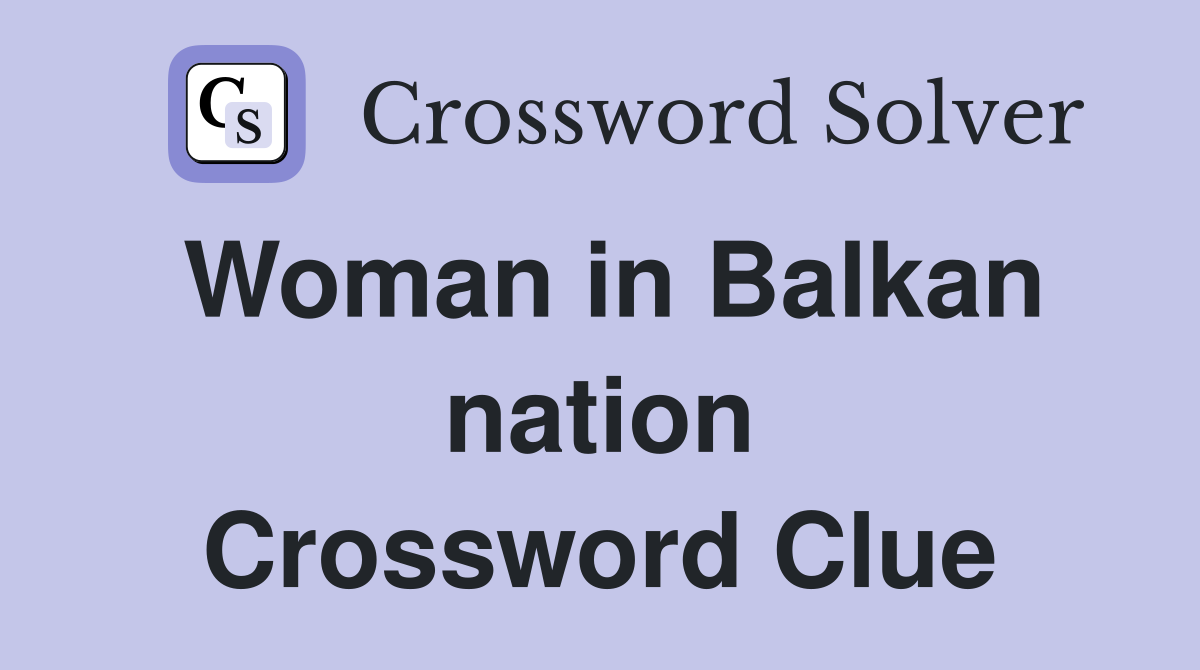Woman in Balkan nation Crossword Clue