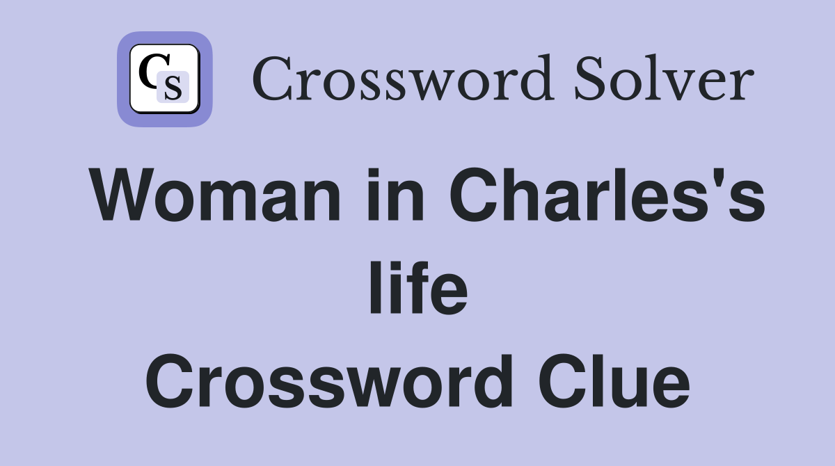 Woman in Charles's life Crossword Clue