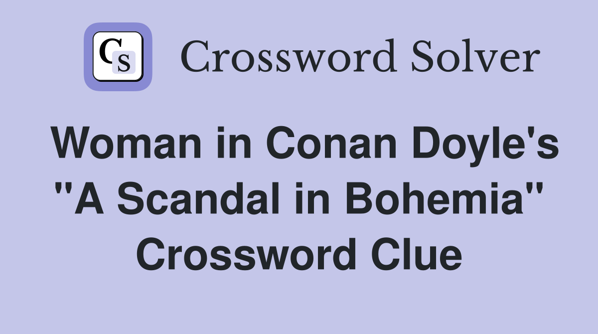 Woman in Conan Doyle's "A Scandal in Bohemia" Crossword Clue