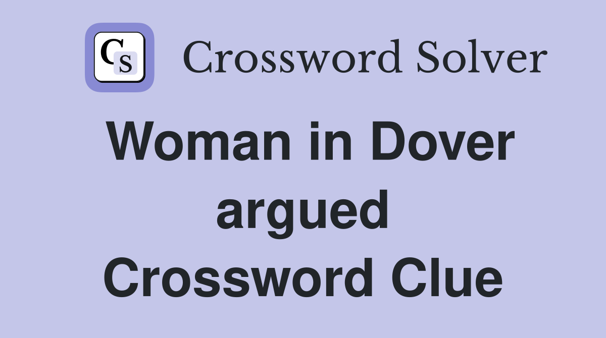 Woman in Dover argued Crossword Clue