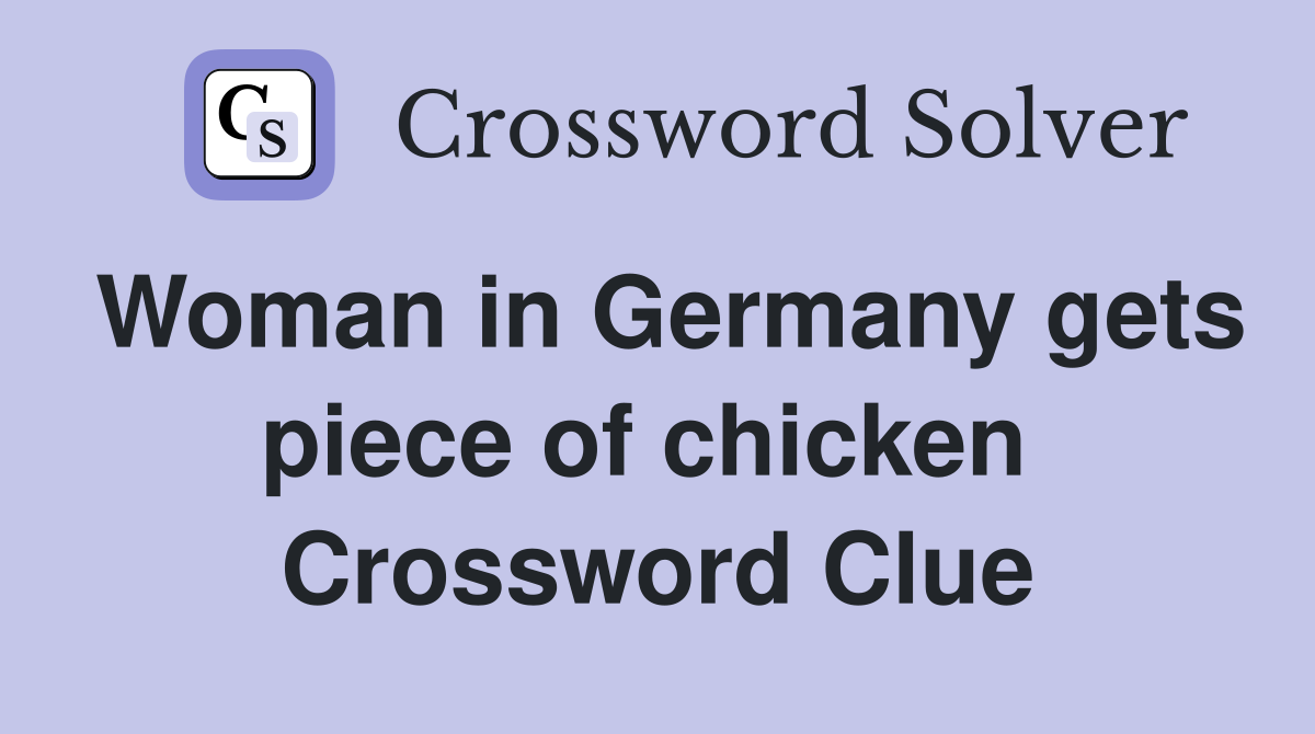Woman in Germany gets piece of chicken  Crossword Clue