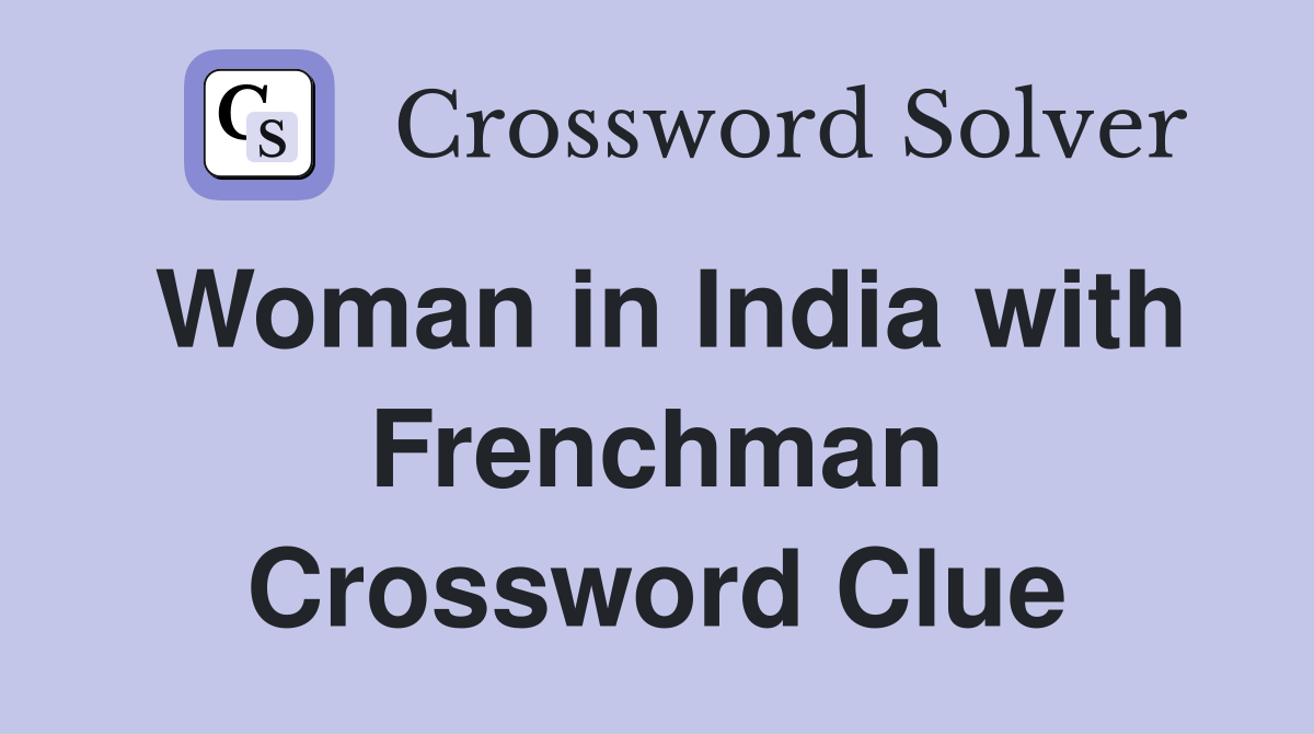 Woman in India with Frenchman Crossword Clue