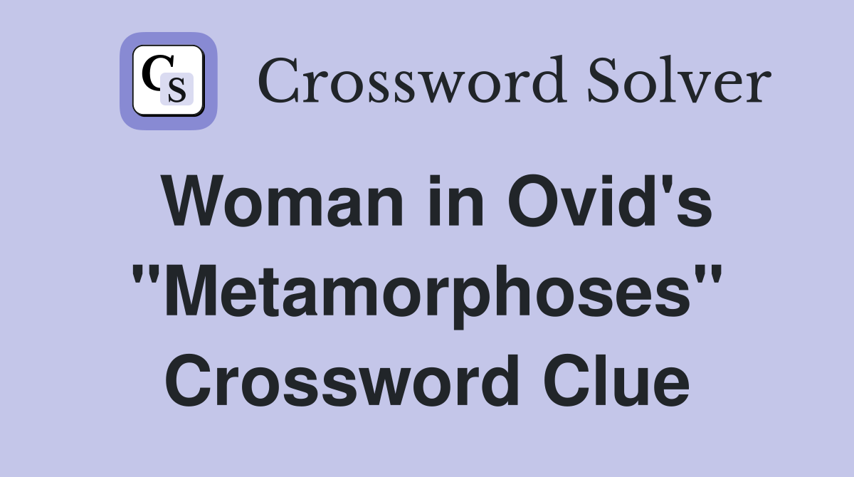Woman in Ovid's "Metamorphoses" Crossword Clue