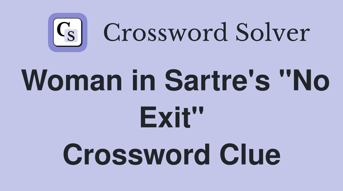 Woman in Sartre's "No Exit" Crossword Clue