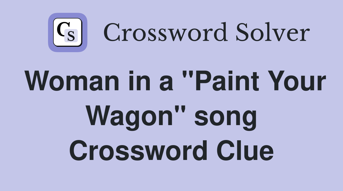 Woman in a "Paint Your Wagon" song Crossword Clue