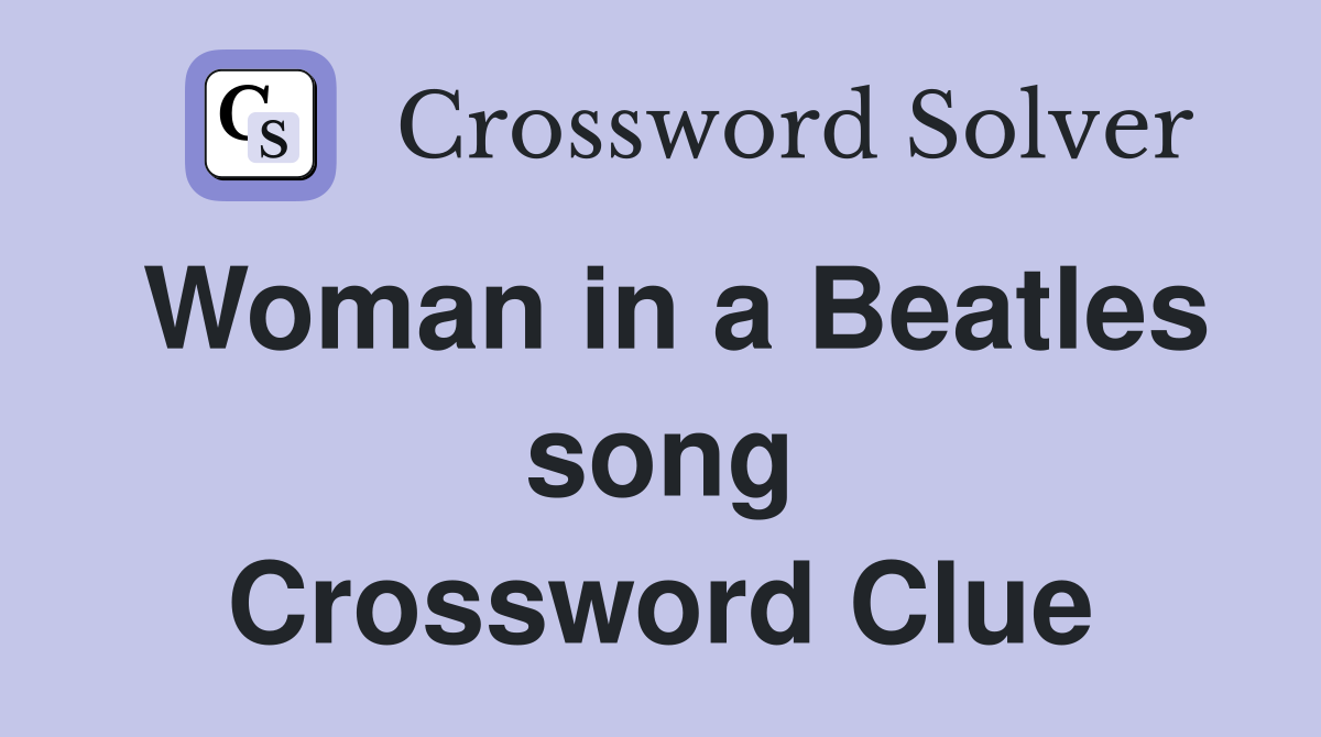 Woman in a Beatles song Crossword Clue