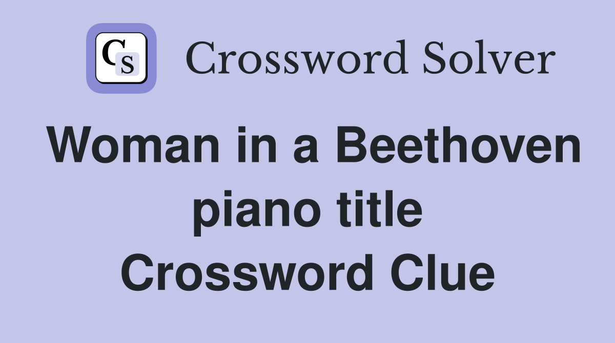 Woman in a Beethoven piano title Crossword Clue