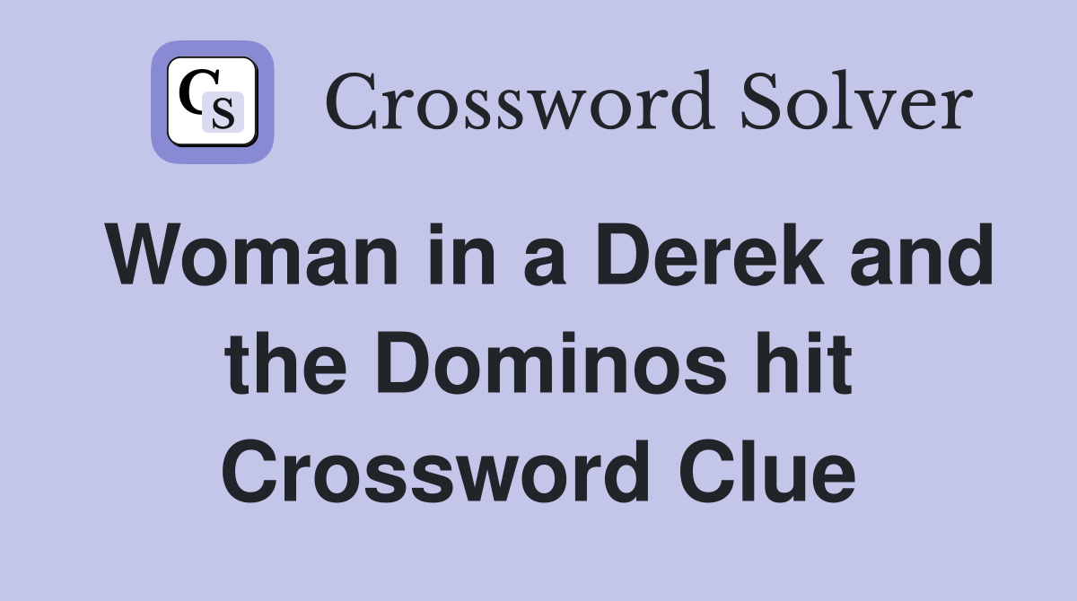 Woman in a Derek and the Dominos hit Crossword Clue