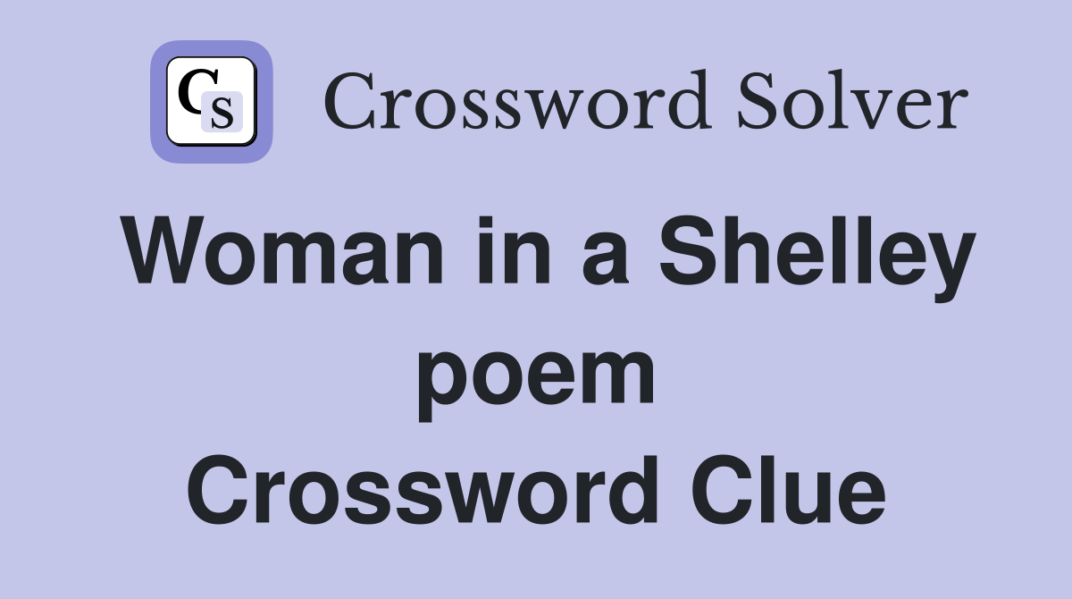 Woman in a Shelley poem Crossword Clue