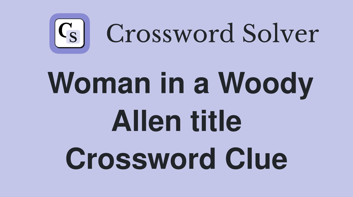 Woman in a Woody Allen title Crossword Clue