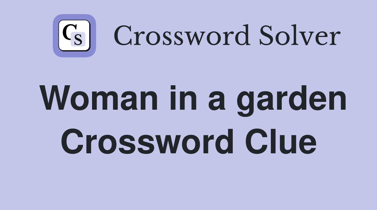 Woman in a garden Crossword Clue