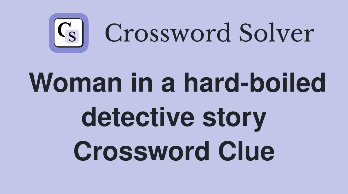 Woman in a hard-boiled detective story Crossword Clue