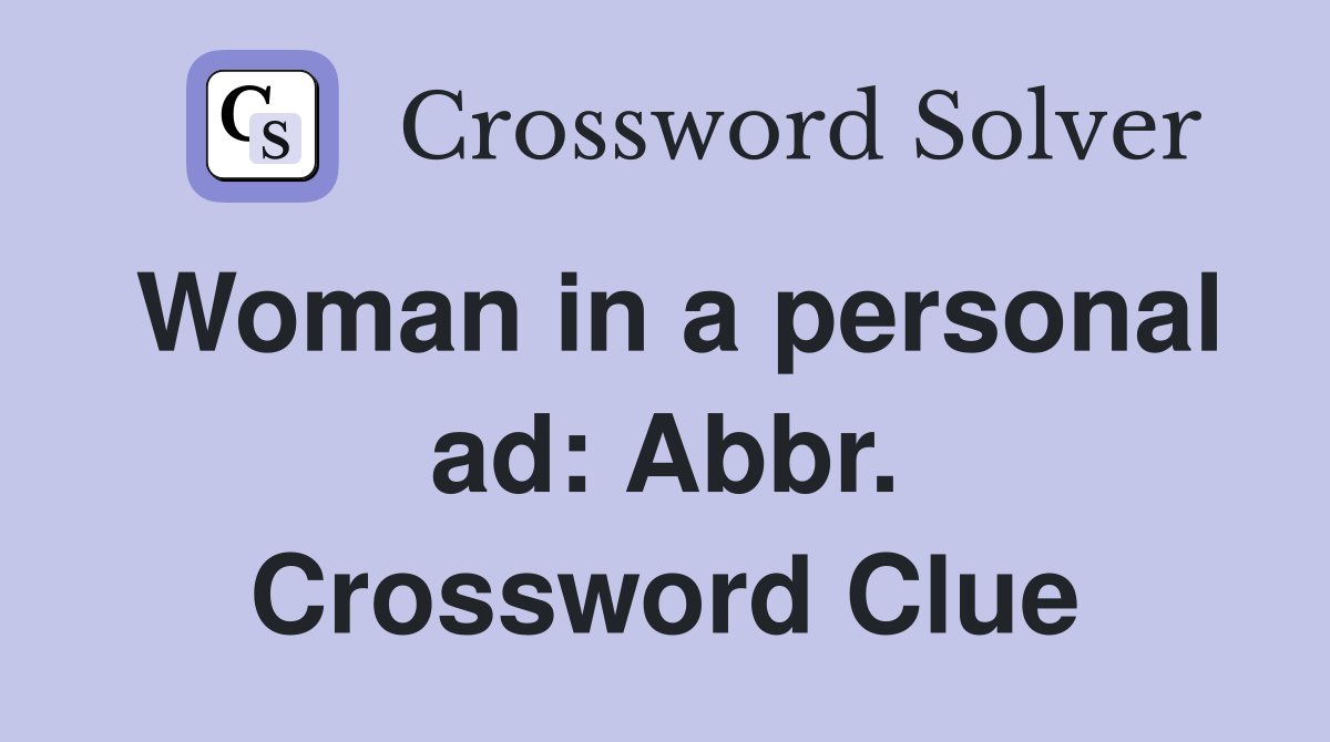 Woman in a personal ad: Abbr. Crossword Clue