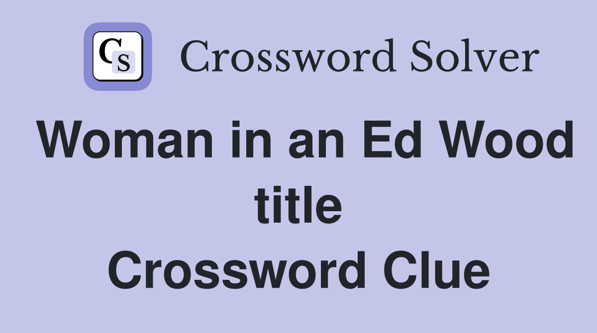 Woman in an Ed Wood title Crossword Clue