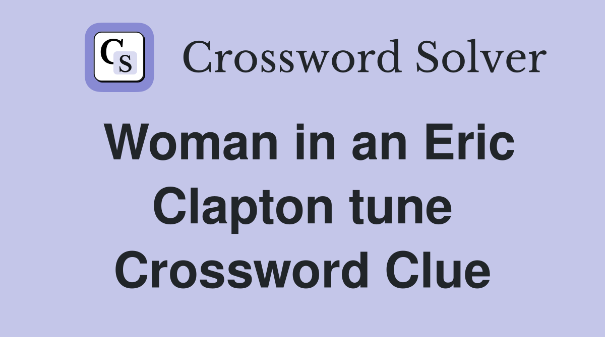 Woman in an Eric Clapton tune Crossword Clue