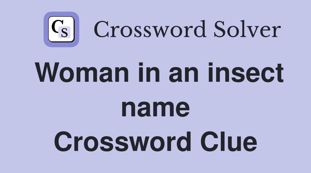 Woman in an insect name Crossword Clue