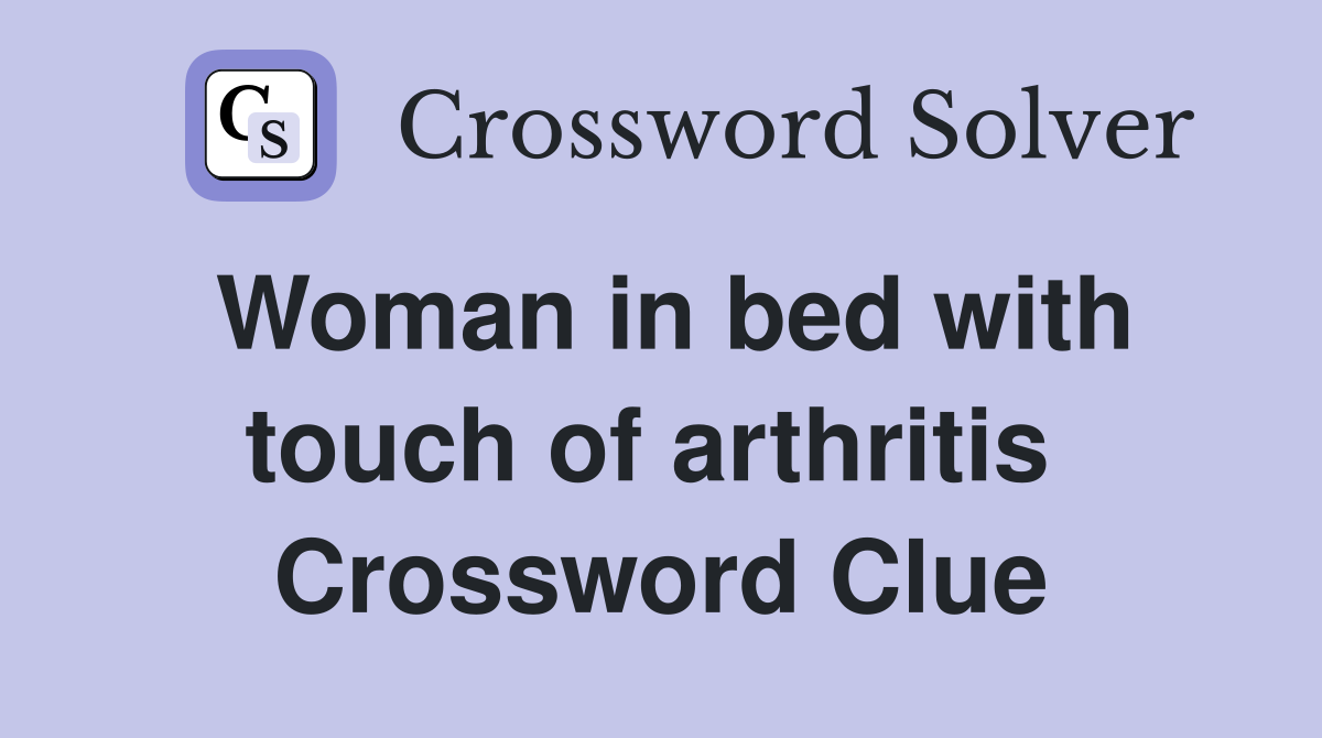 Woman in bed with touch of arthritis  Crossword Clue