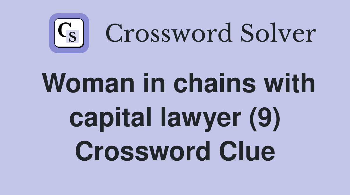 Woman in chains with capital lawyer (9) Crossword Clue