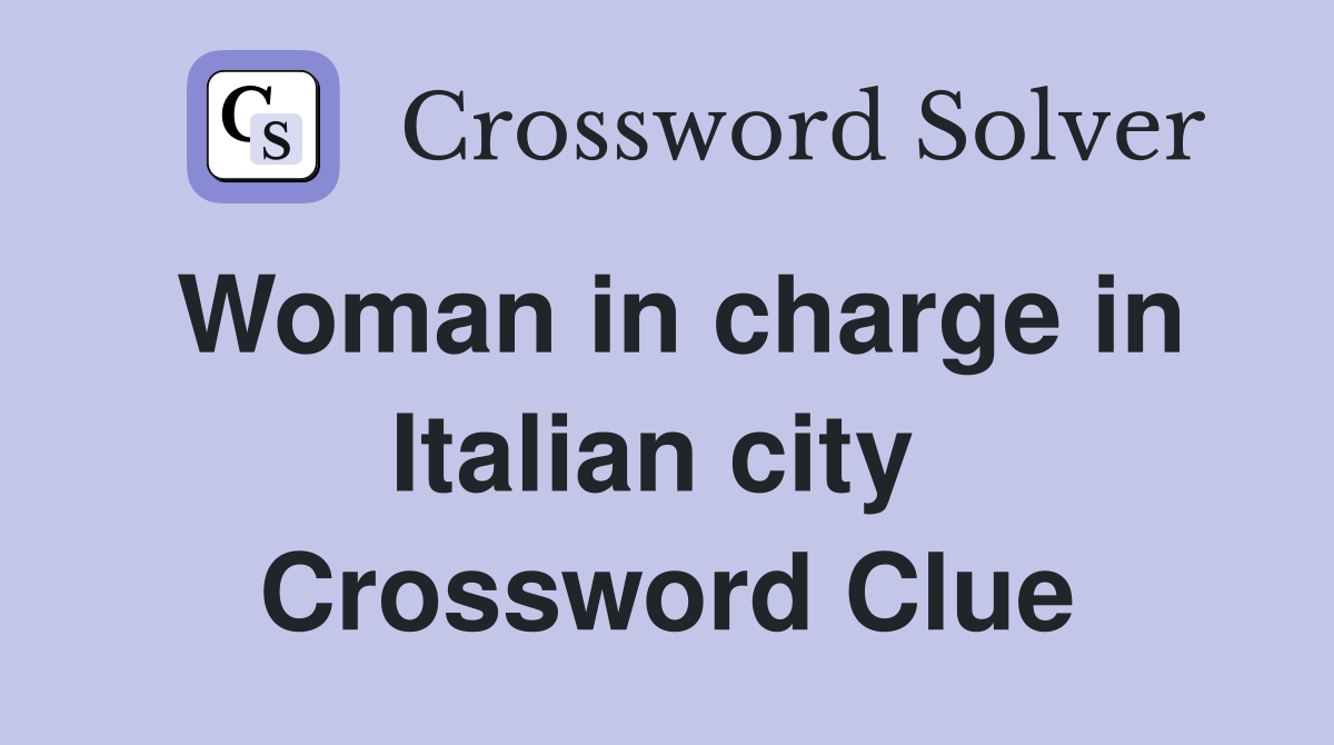 Woman in charge in Italian city  Crossword Clue