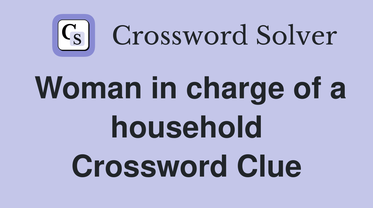 Woman in charge of a household Crossword Clue