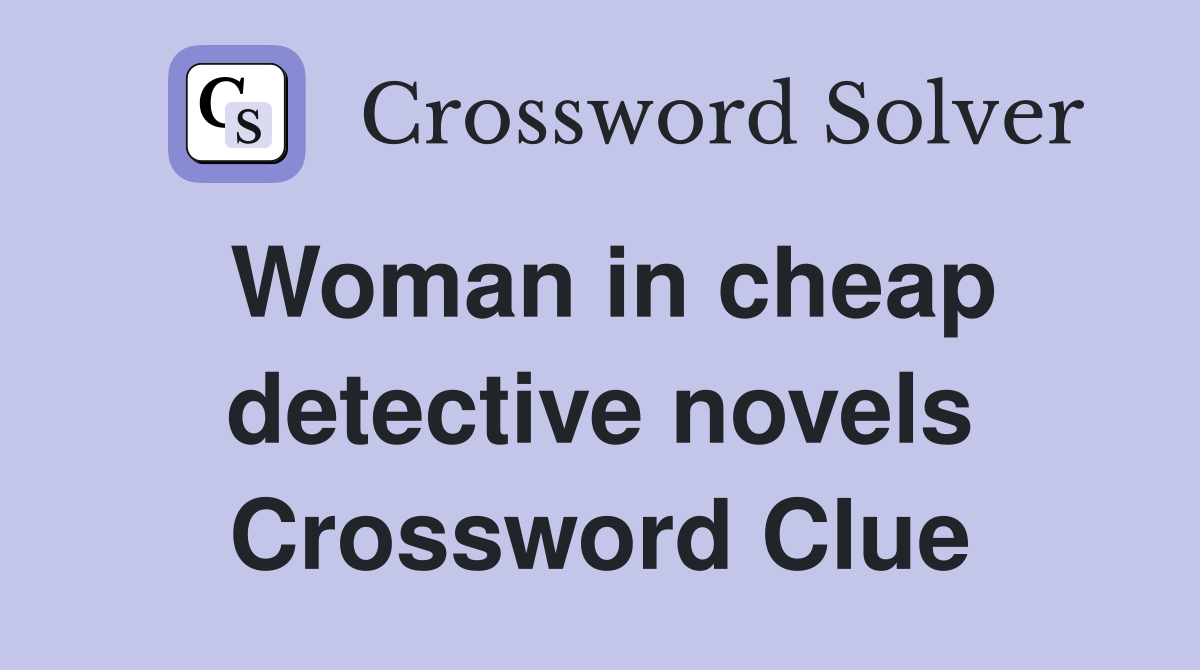 Woman in cheap detective novels Crossword Clue