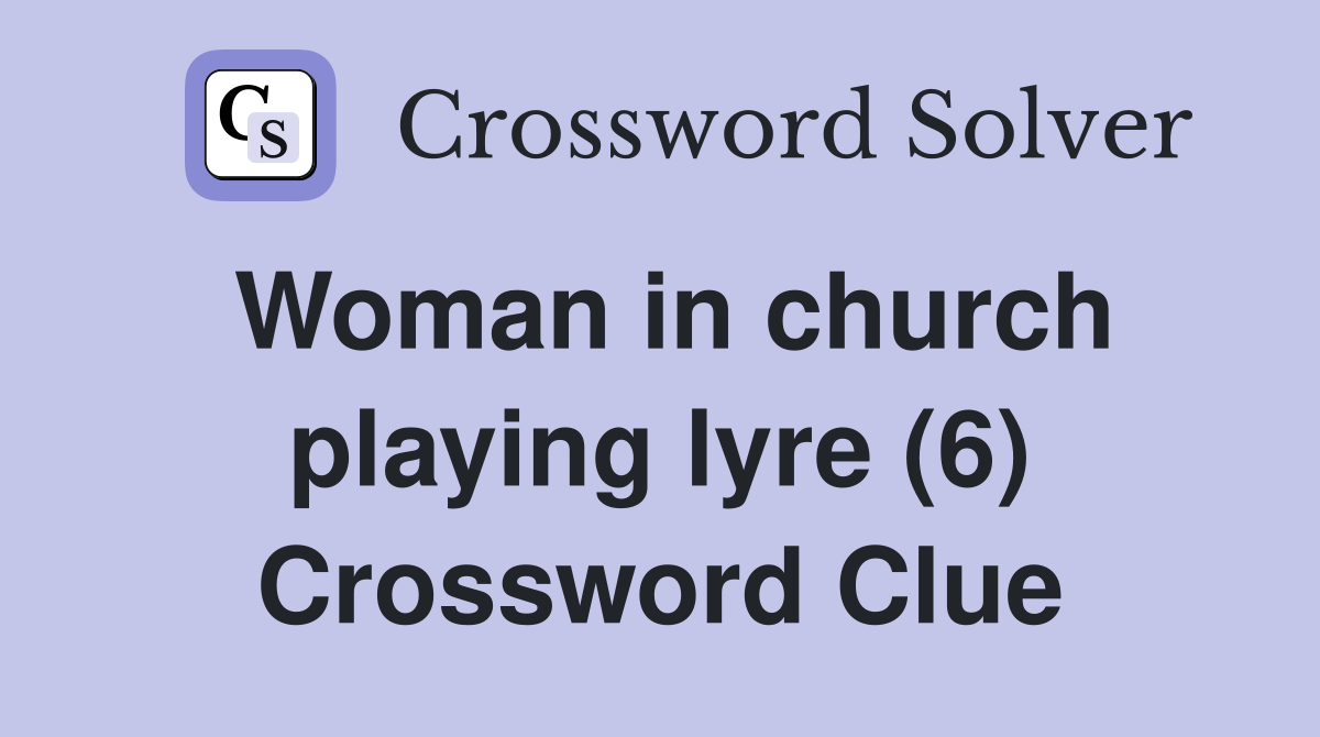 Woman in church playing lyre (6) Crossword Clue