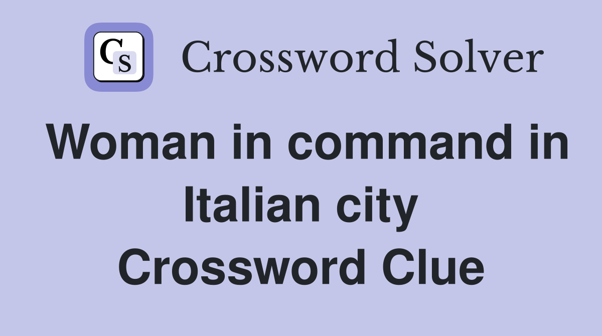 Woman in command in Italian city Crossword Clue