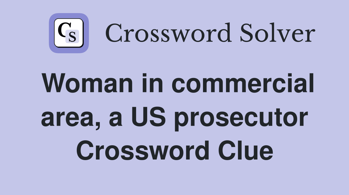 Woman in commercial area, a US prosecutor Crossword Clue