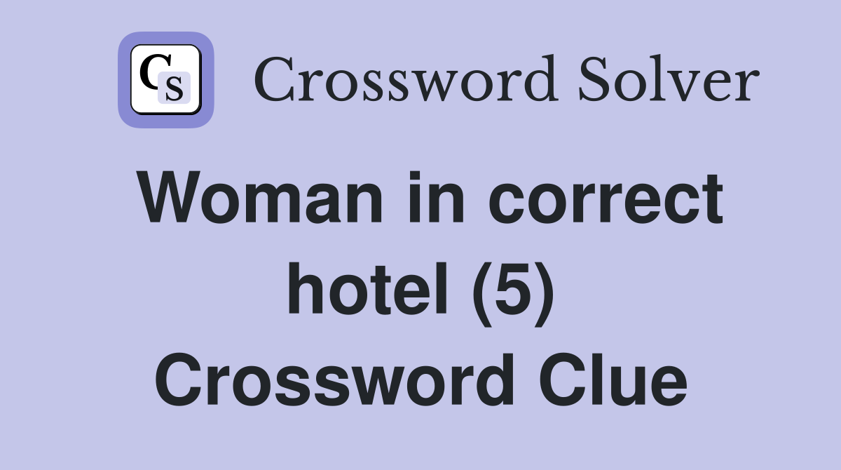 Woman in correct hotel (5) Crossword Clue