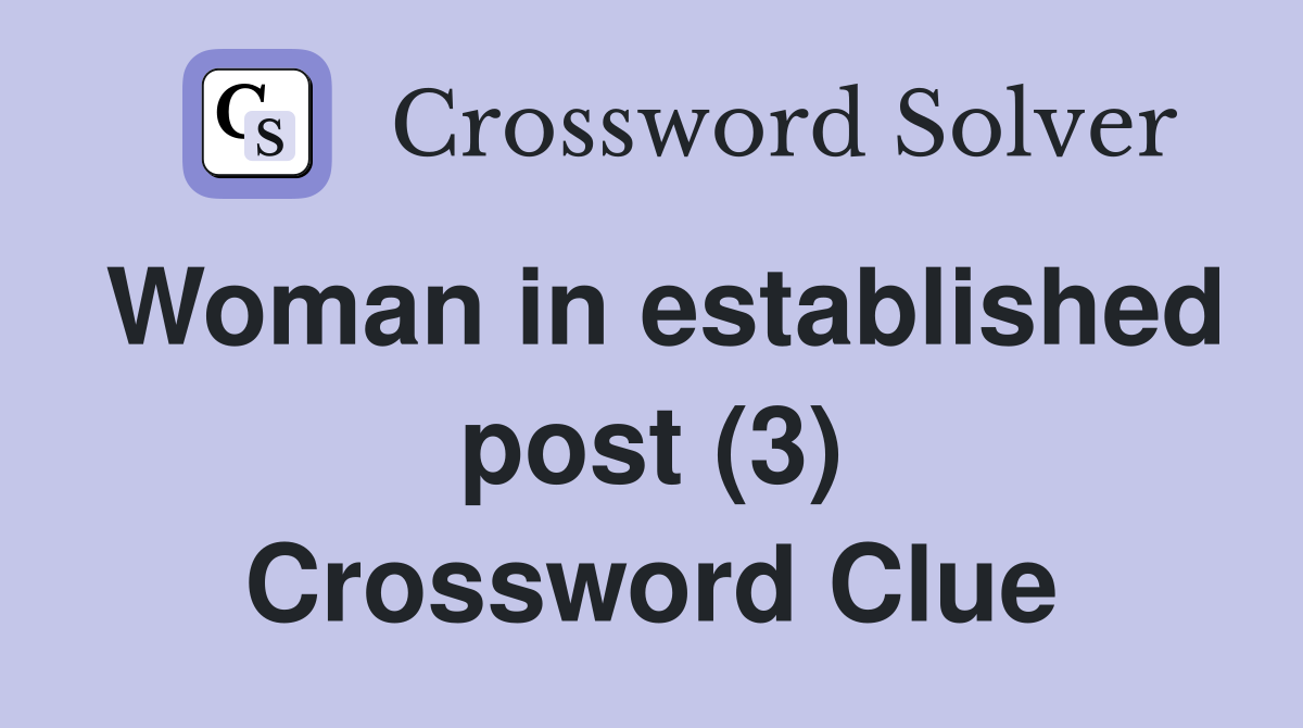 Woman in established post (3) Crossword Clue