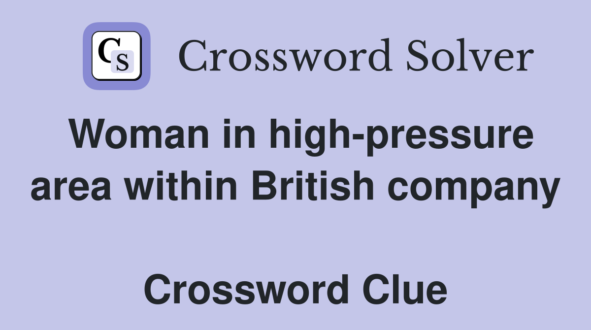 Woman in high-pressure area within British company  Crossword Clue
