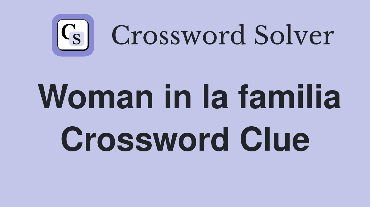 Woman in la familia Crossword Clue