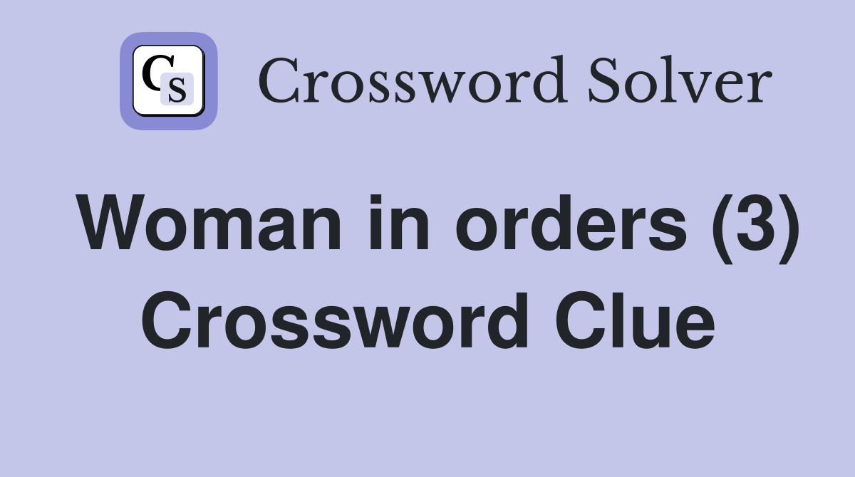 Woman in orders (3) Crossword Clue