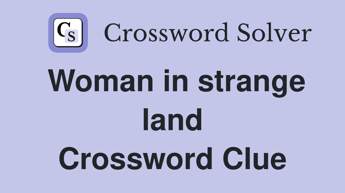 Woman in strange land Crossword Clue