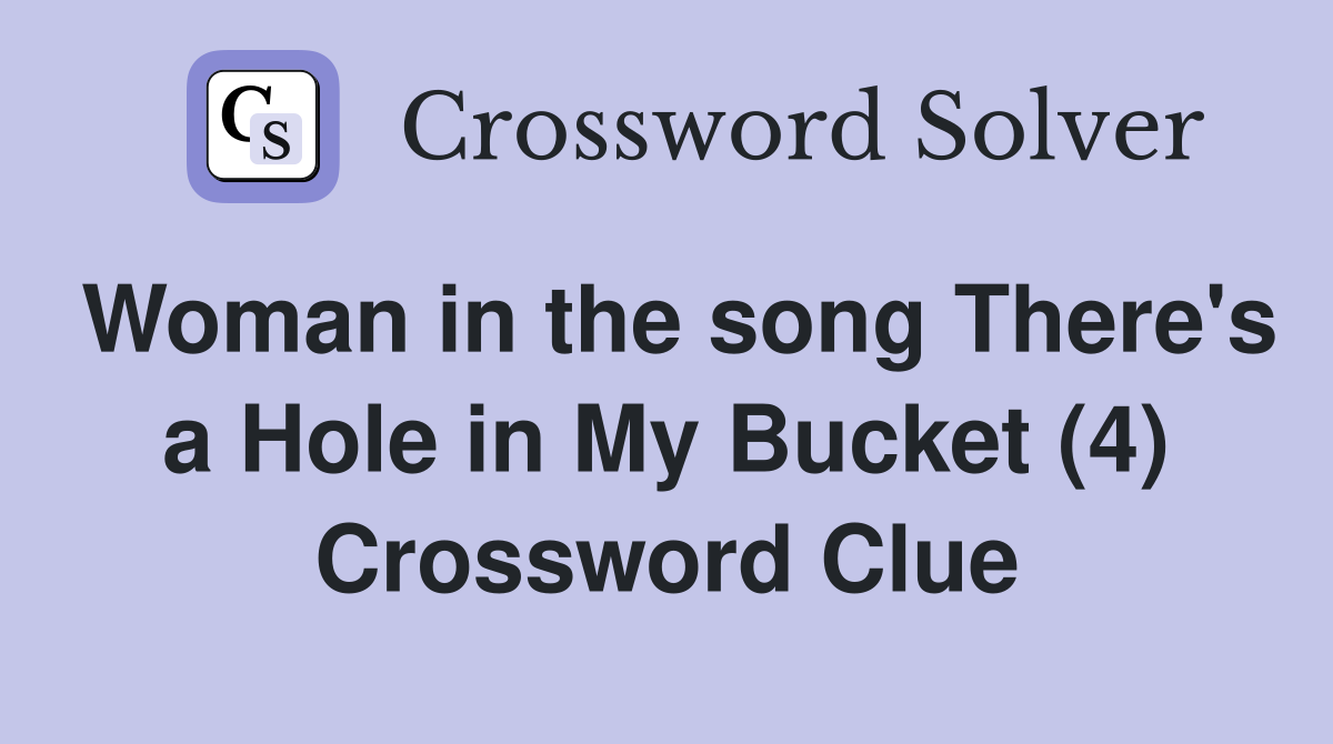 Woman in the song There's a Hole in My Bucket (4) Crossword Clue