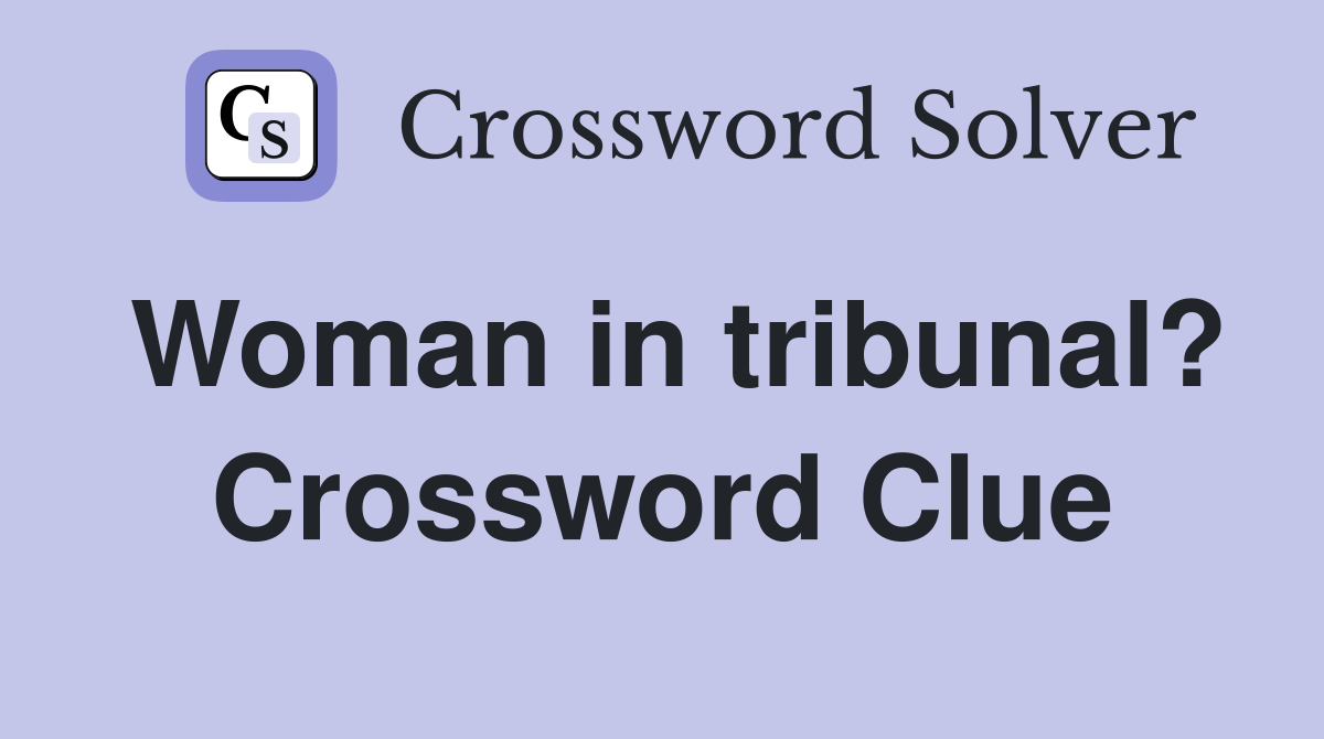 Woman in tribunal? Crossword Clue