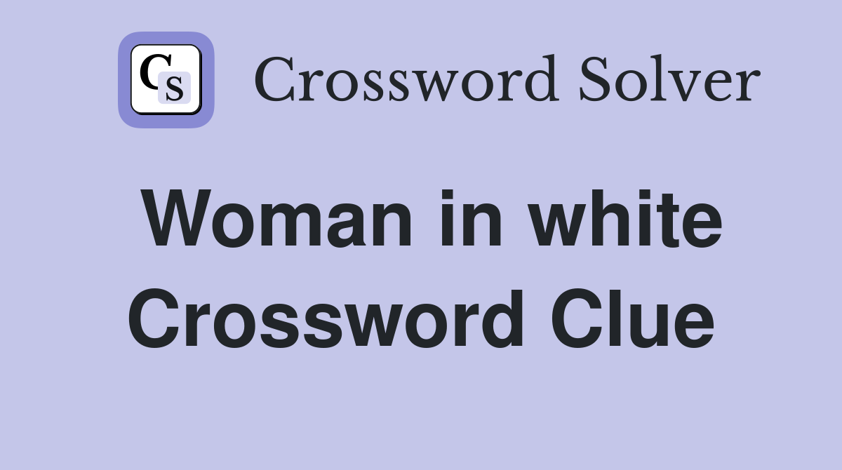 Woman in white Crossword Clue