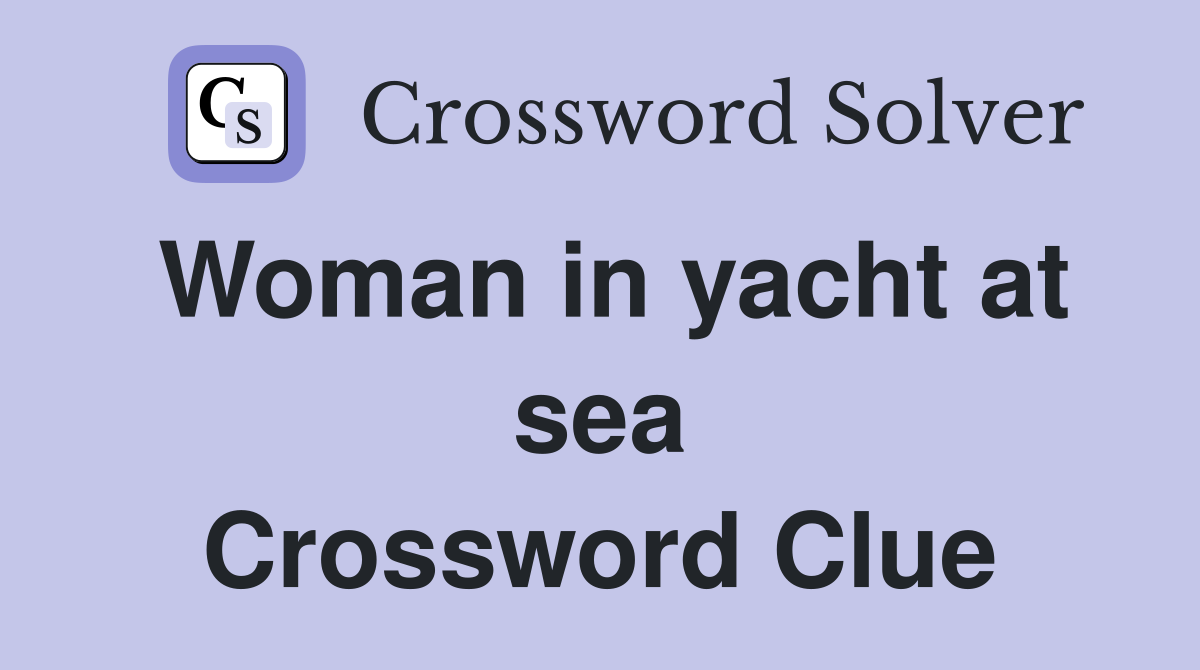 Woman in yacht at sea Crossword Clue