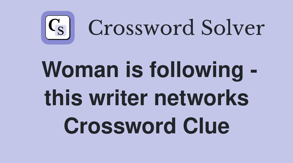 Woman is following - this writer networks Crossword Clue