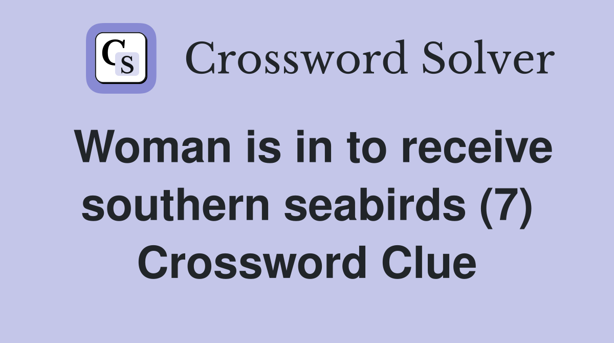 Woman is in to receive southern seabirds (7) Crossword Clue