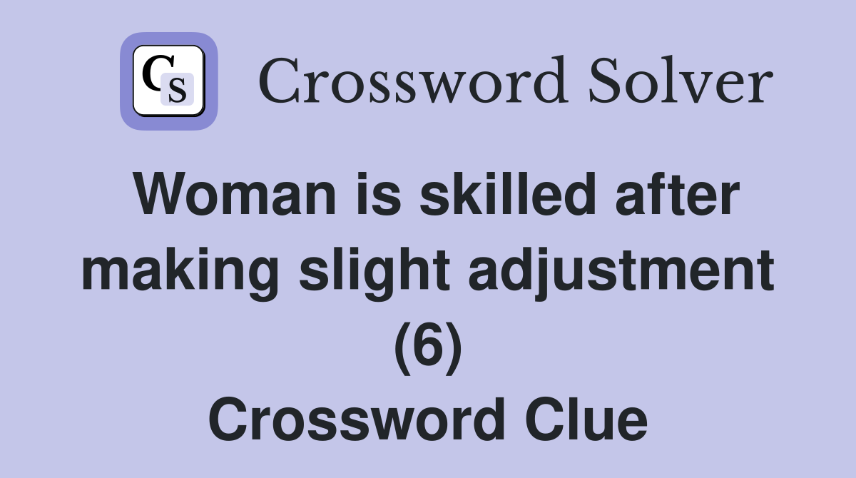 Woman is skilled after making slight adjustment (6) Crossword Clue