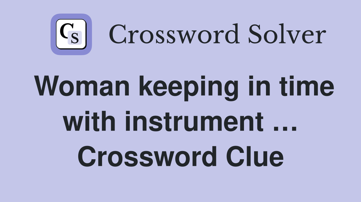 Woman keeping in time with instrument … Crossword Clue